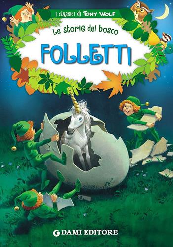 Folletti. Le storie del bosco - Peter Holeinone, Tony Wolf - Libro Dami Editore 2016, I classici di Tony Wolf | Libraccio.it