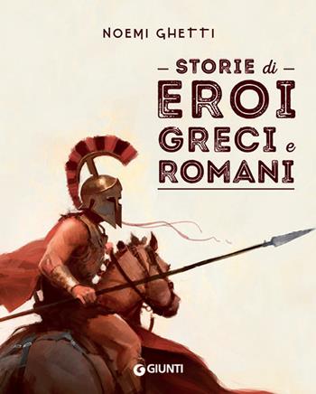 Storie di eroi greci e romani - Noemi Ghetti - Libro Giunti Editore 2018 | Libraccio.it