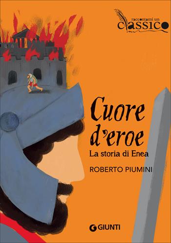 Cuore d'eroe. La storia di Enea - Roberto Piumini - Libro Giunti Editore 2017, Raccontami un classico | Libraccio.it