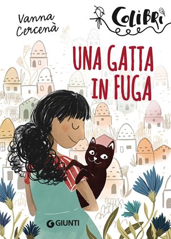 Una gatta in fuga - Vanna Cercenà - Libro Giunti Editore 2017, Colibrì | Libraccio.it