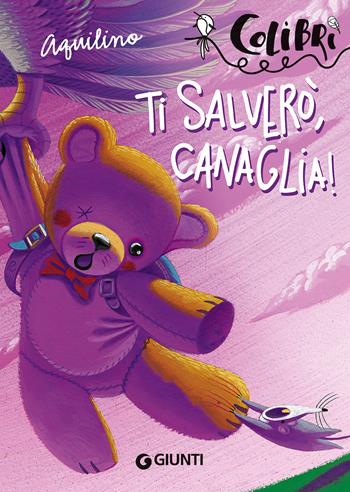 Ti salverò, Canaglia! - Aquilino - Libro Giunti Editore 2017, Colibrì | Libraccio.it