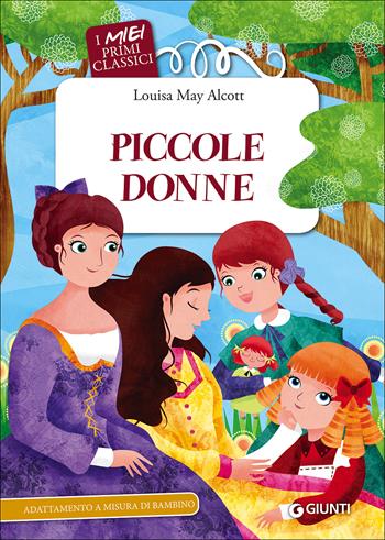 Piccole donne - Louisa May Alcott - Libro Giunti Editore 2017, I miei primi classici | Libraccio.it
