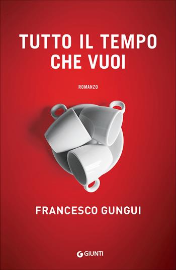 Tutto il tempo che vuoi - Francesco Gungui - Libro Giunti Editore 2017, A | Libraccio.it