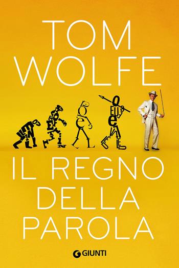 Il regno della parola - Tom Wolfe - Libro Giunti Editore 2016, Scrittori Giunti | Libraccio.it