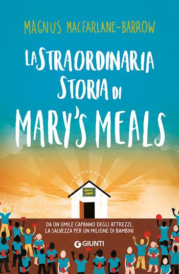 La straordinaria storia di Mary's Meals - Magnus MacFarlane-Barrow - Libro Giunti Editore 2017, Varia | Libraccio.it
