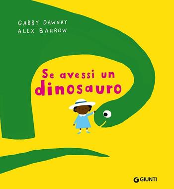 Se avessi un dinosauro. Ediz. a colori - Gabby Dawnay - Libro Giunti Editore 2017, Cuccioli e coccole | Libraccio.it