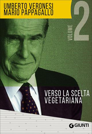 I segreti della lunga vita-Verso la scelta vegetariana - Umberto Veronesi, Mario Pappagallo - Libro Giunti Editore 2016, Cucina e benessere | Libraccio.it