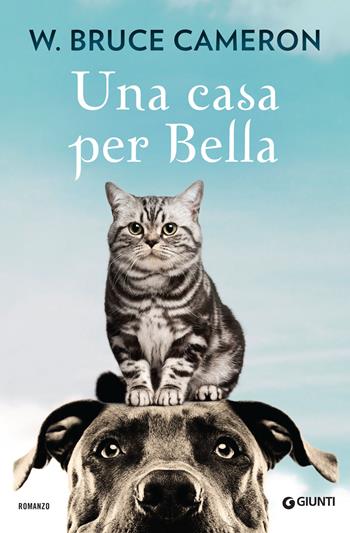 Una casa per Bella - W. Bruce Cameron - Libro Giunti Editore 2018, A | Libraccio.it