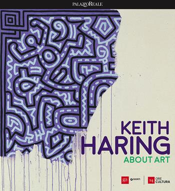 Keith Haring. About art. Catalogo della mostra (Milano, 21 febbraio-18 giugno 2017)  - Libro Giunti Editore 2017, Cataloghi mostre | Libraccio.it