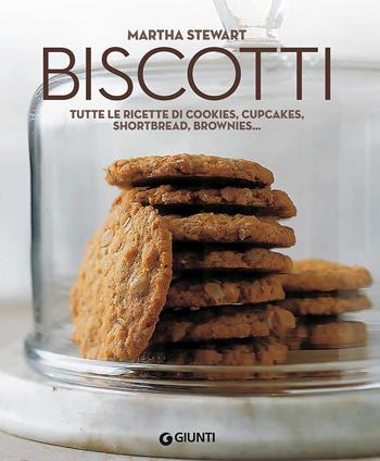 Biscotti. Tutte le ricette di cookies, cupcakes, shortbread, brownies... - Martha Stewart - Libro Giunti Editore 2017 | Libraccio.it