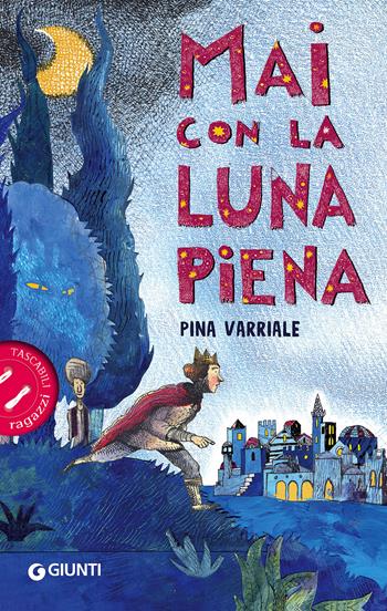 Mai con la luna piena - Pina Varriale - Libro Giunti Editore 2017, Tascabili ragazzi | Libraccio.it