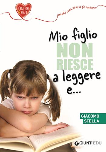 Mio figlio non riesce a leggere e... - Giacomo Stella - Libro Giunti EDU 2018, Genitori e figli | Libraccio.it