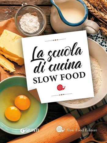 La scuola di cucina Slow Food  - Libro Slow Food 2017, Scuola di cucina Slow Food | Libraccio.it