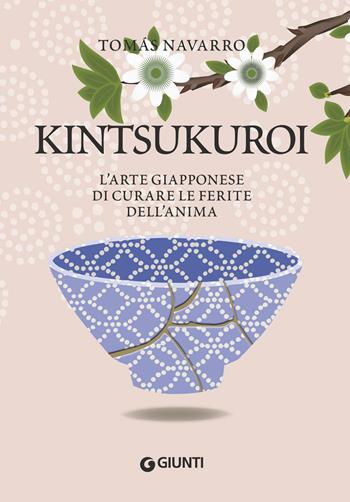 Kintsukuroi. L'arte giapponese di curare le ferite dell'anima - Tomas Navarro - Libro Giunti Editore 2018, Varia | Libraccio.it