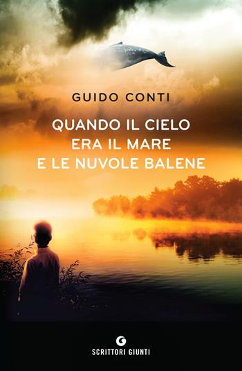 Quando il cielo era il mare e le nuvole balene - Guido Conti - Libro Giunti Editore 2018, Scrittori Giunti | Libraccio.it
