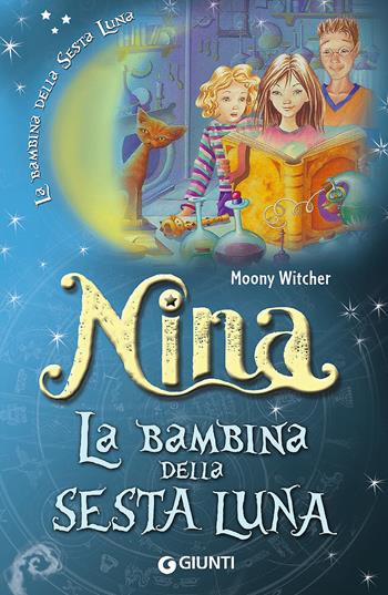 Nina la bambina della Sesta Luna - Moony Witcher - Libro Giunti Junior 2017, Nina e la Sesta luna | Libraccio.it