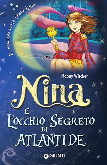 Nina e l'occhio segreto di Atlantide - Moony Witcher - Libro Giunti Junior 2017, Nina e la Sesta luna | Libraccio.it