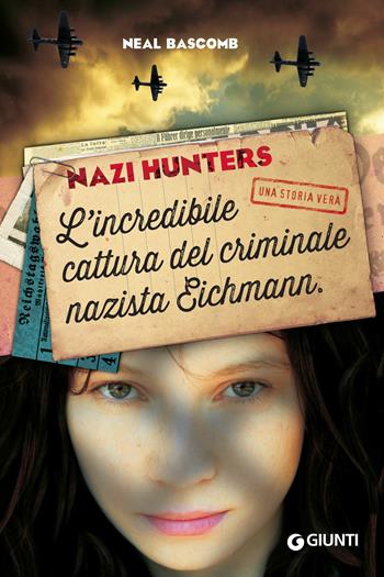 Nazi hunters. L'incredibile cattura del criminale nazista Eichmann - Neal Bascomb - Libro Giunti Editore 2018, Biblioteca Junior | Libraccio.it