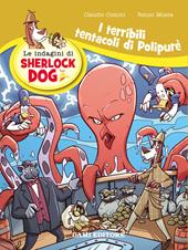 I terribili tentacoli di Polypurè. Le indagini di Sherlock Dog. Ediz. a colori