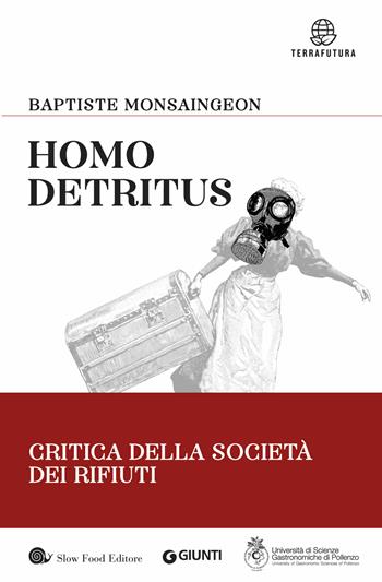 Homo detritus. Critica della società dei rifiuti - Baptiste Monsaingeon - Libro Slow Food 2019, Terrafutura | Libraccio.it