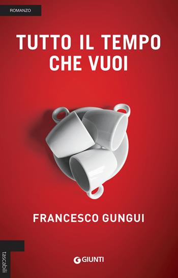 Tutto il tempo che vuoi - Francesco Gungui - Libro Giunti Editore 2018, Tascabili Giunti | Libraccio.it