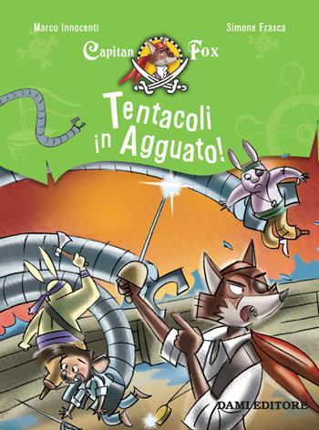 Tentacoli in agguato! Capitan Fox - Marco Innocenti - Libro Dami Editore 2018, Capitan Fox | Libraccio.it