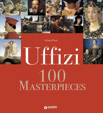 Uffizi. 100 masterpieces - Gloria Fossi - Libro Giunti Editore 2019, Atlanti illustrati | Libraccio.it