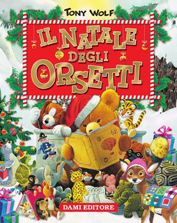 Il Natale degli orsetti. Ediz. illustrata - Silvia D'Achille, Tony Wolf - Libro Dami Editore 2019 | Libraccio.it