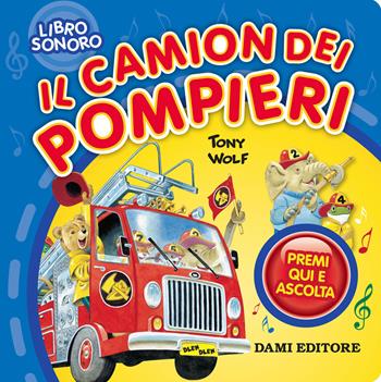 Il camion dei pompieri. Premi qui e ascolta - Silvia D'Achille - Libro Dami Editore 2019, Libri sonori | Libraccio.it