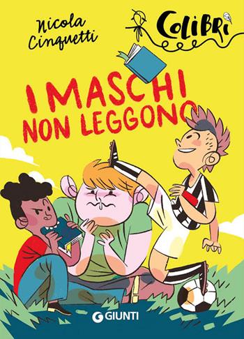 I maschi non leggono - Nicola Cinquetti - Libro Giunti Editore 2019, Colibrì | Libraccio.it