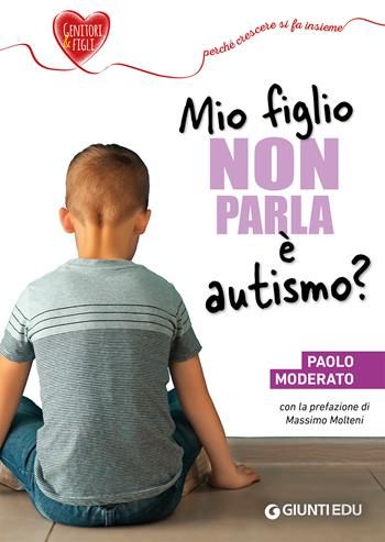 Mio figlio non parla è autismo? - Paolo Moderato - Libro Giunti EDU 2020, Genitori e figli | Libraccio.it