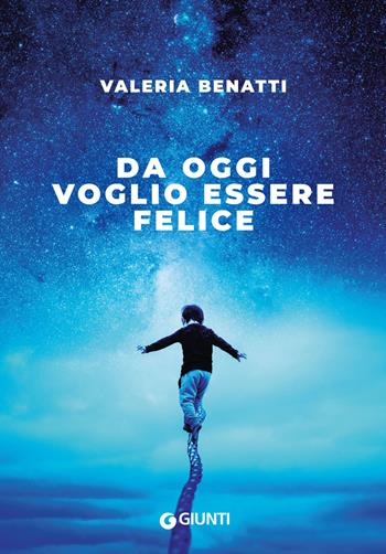 Da oggi voglio essere felice - Valeria Benatti - Libro Giunti Editore 2020, Narrativa non fiction | Libraccio.it