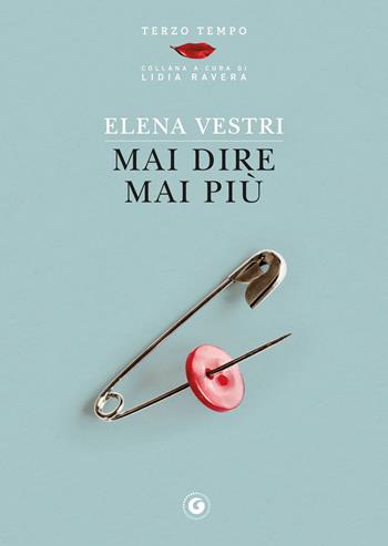 Mai dire mai più - Elena Vestri - Libro Giunti Editore 2019, Terzo tempo | Libraccio.it