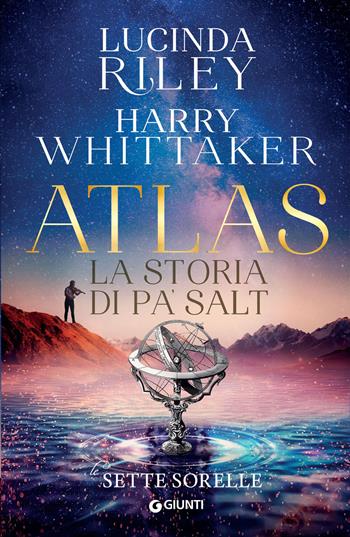 Atlas. La storia di Pa’ Salt. Le sette sorelle - Lucinda Riley, Harry Whittaker - Libro Giunti Editore 2023, A | Libraccio.it