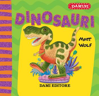 Dinosauri. Ediz. a colori - Matt Wolf - Libro Dami Editore 2020, Damini | Libraccio.it