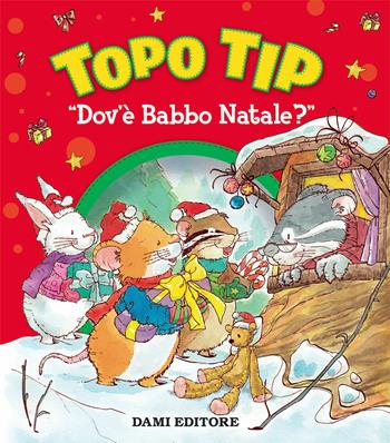 Topo Tip dov'è Babbo Natale? Ediz. a colori - Anna Casalis - Libro Dami Editore 2020, Topo Tip | Libraccio.it