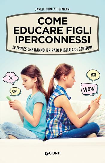 Come educare figli iperconnessi. Le iRules che hanno ispirato migliaia di genitori - Janell Burley Hofmann - Libro Giunti Editore 2020, Parenting | Libraccio.it