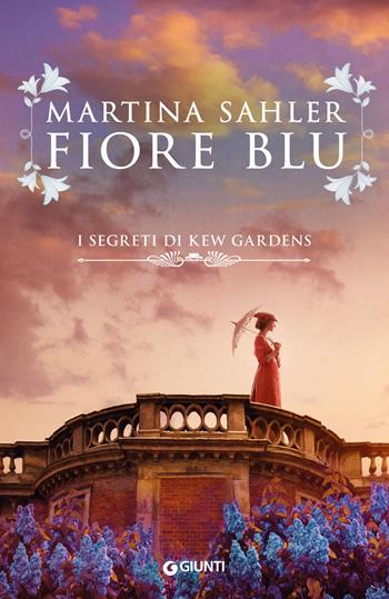 Fiore blu. I segreti di Kew Gardens - Martina Sahler - Libro Giunti Editore 2021, A | Libraccio.it