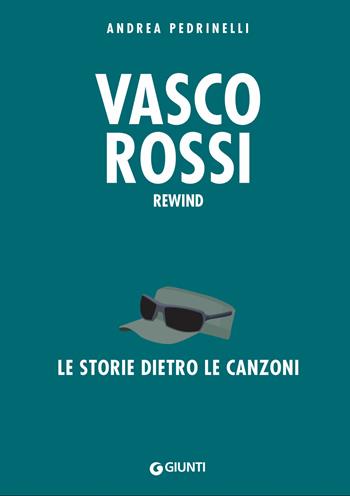 Vasco Rossi. La storia dietro le canzoni - Andrea Pedrinelli - Libro Giunti Editore 2020 | Libraccio.it