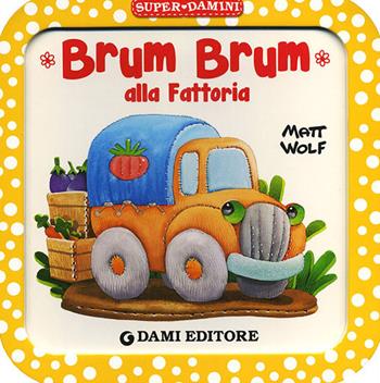 Brum Brum alla fattoria. Ediz. a colori - Anna Casalis, Anna Casalis - Libro Dami Editore 2021, Super Damini | Libraccio.it