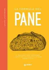 La formula del pane. Il metodo per imparare l'arte della panificazione domestica