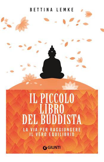 Il piccolo libro del buddista. La via per raggiungere il vero equilibrio - Bettina Lemke - Libro Giunti Editore 2023, Mind body spirit | Libraccio.it