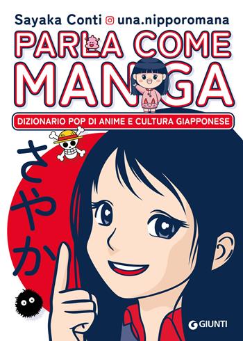 Parla come manga. Dizionario pop di anime e cultura giapponese - Sayaka Conti @una.nipporomana - Libro Giunti Editore 2023, Varia | Libraccio.it