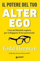   Il potere del tuo alter ego. Crea un'identità segreta per sviluppare il tuo potenziale