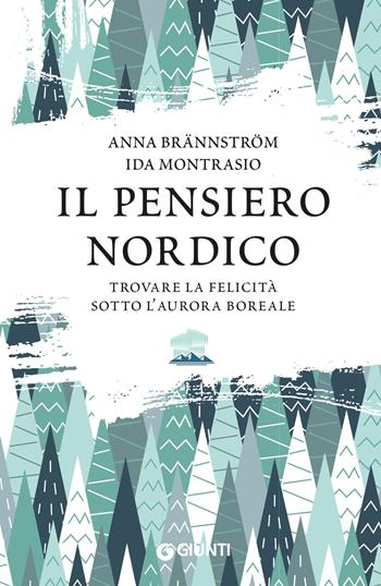 Il pensiero nordico. Trovare la felicità sotto l’aurora boreale - Ida Montrasio, Anna Brännström - Libro Giunti Editore 2023 | Libraccio.it