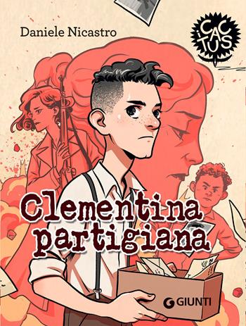 Clementina partigiana. Ediz. ad alta leggibilità - Daniele Nicastro - Libro Giunti Editore 2022, I cactus | Libraccio.it