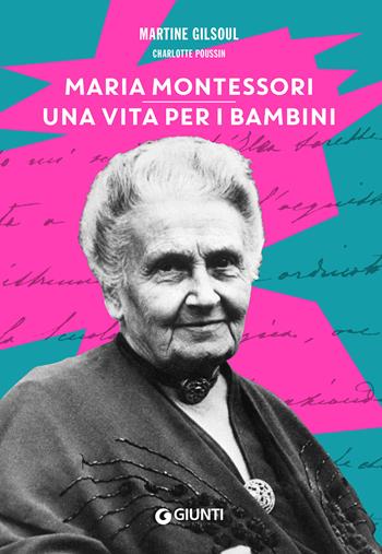 Maria Montessori. Una vita per i bambini - Martine Gilsoul, Charlotte Poussin - Libro Giunti Editore 2022, Varia | Libraccio.it
