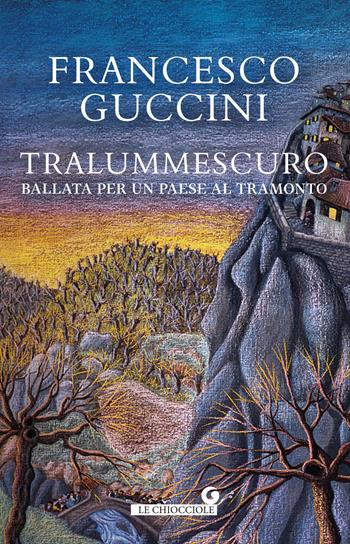 Tralummescuro. Ballata per un paese al tramonto - Francesco Guccini - Libro Giunti Editore 2021, Le chiocciole | Libraccio.it
