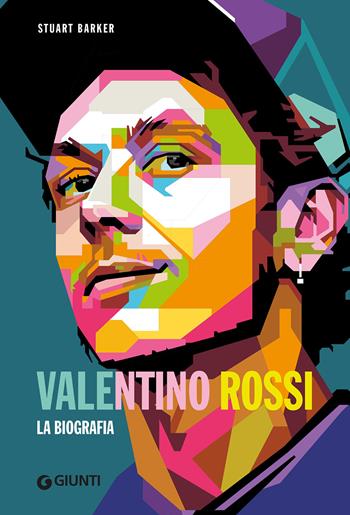 Valentino Rossi. La biografia - Stuart Barker - Libro Giunti Editore 2021, Varia | Libraccio.it