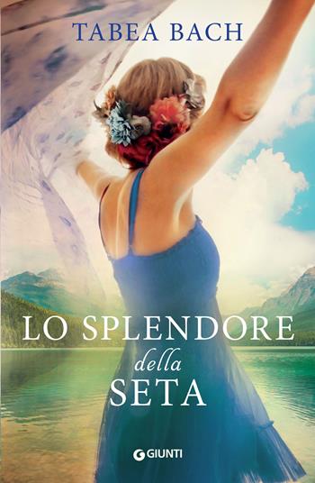 Lo splendore della seta - Tabea Bach - Libro Giunti Editore 2023, A | Libraccio.it